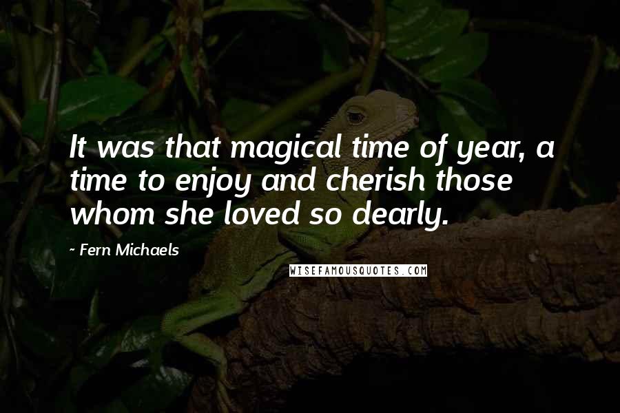 Fern Michaels Quotes: It was that magical time of year, a time to enjoy and cherish those whom she loved so dearly.