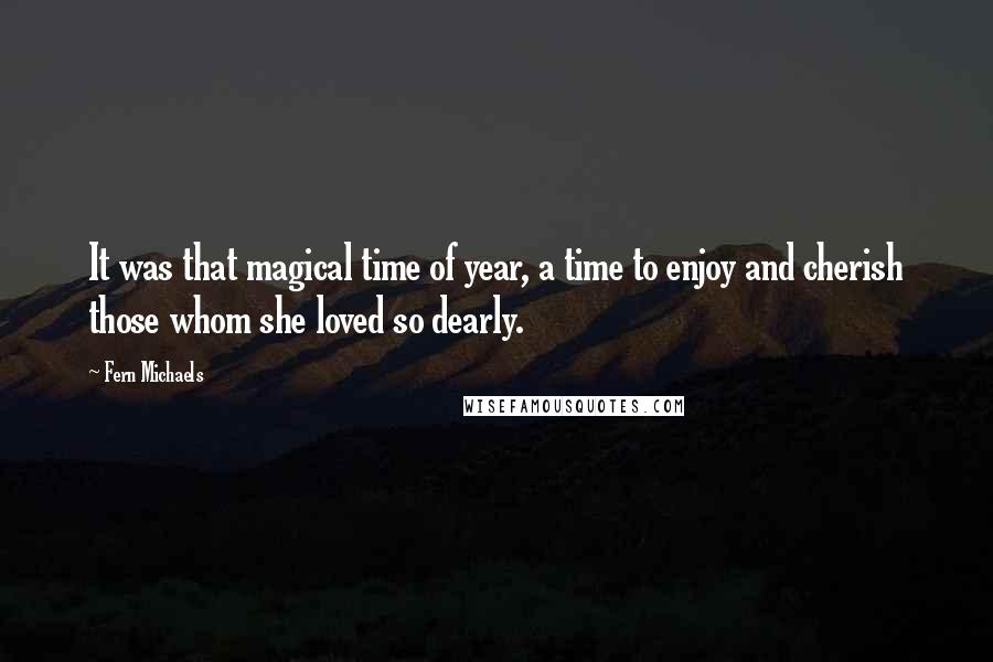 Fern Michaels Quotes: It was that magical time of year, a time to enjoy and cherish those whom she loved so dearly.