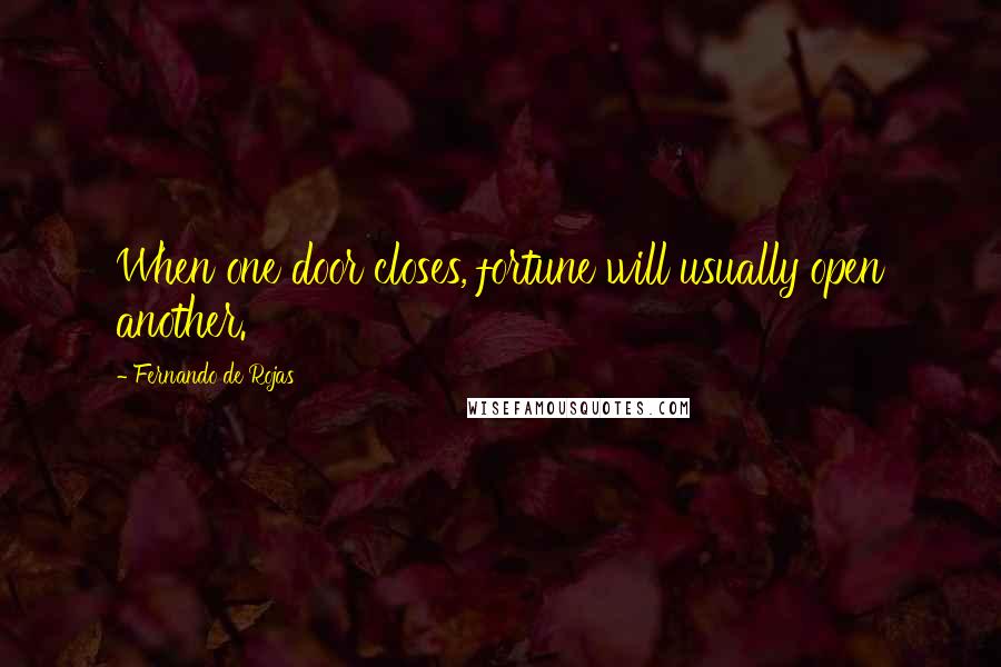 Fernando De Rojas Quotes: When one door closes, fortune will usually open another.