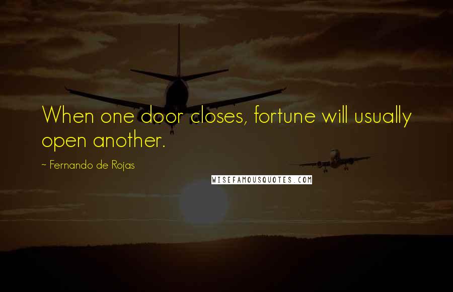 Fernando De Rojas Quotes: When one door closes, fortune will usually open another.