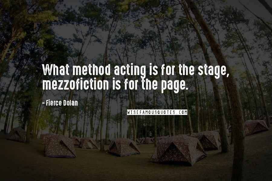 Fierce Dolan Quotes: What method acting is for the stage, mezzofiction is for the page.