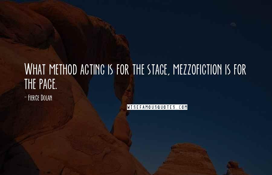 Fierce Dolan Quotes: What method acting is for the stage, mezzofiction is for the page.