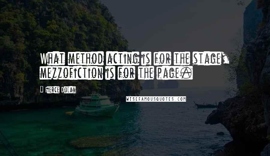 Fierce Dolan Quotes: What method acting is for the stage, mezzofiction is for the page.