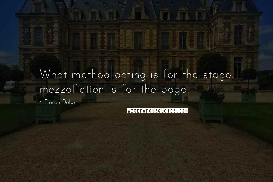 Fierce Dolan Quotes: What method acting is for the stage, mezzofiction is for the page.