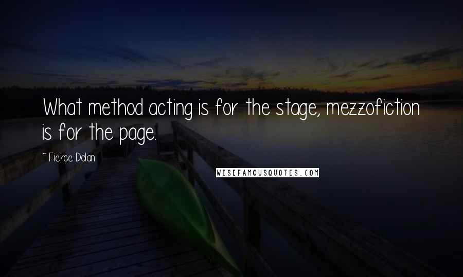 Fierce Dolan Quotes: What method acting is for the stage, mezzofiction is for the page.