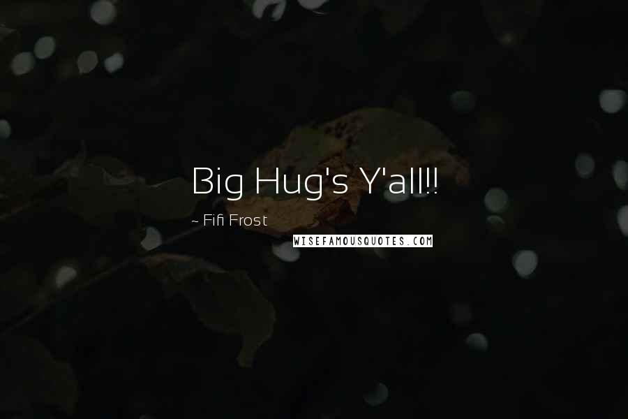 Fifi Frost Quotes: Big Hug's Y'all!!