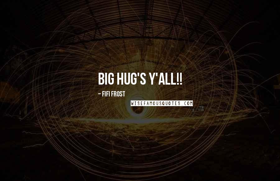 Fifi Frost Quotes: Big Hug's Y'all!!