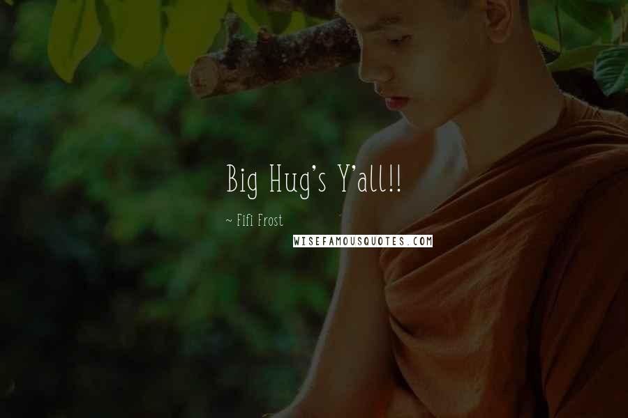 Fifi Frost Quotes: Big Hug's Y'all!!