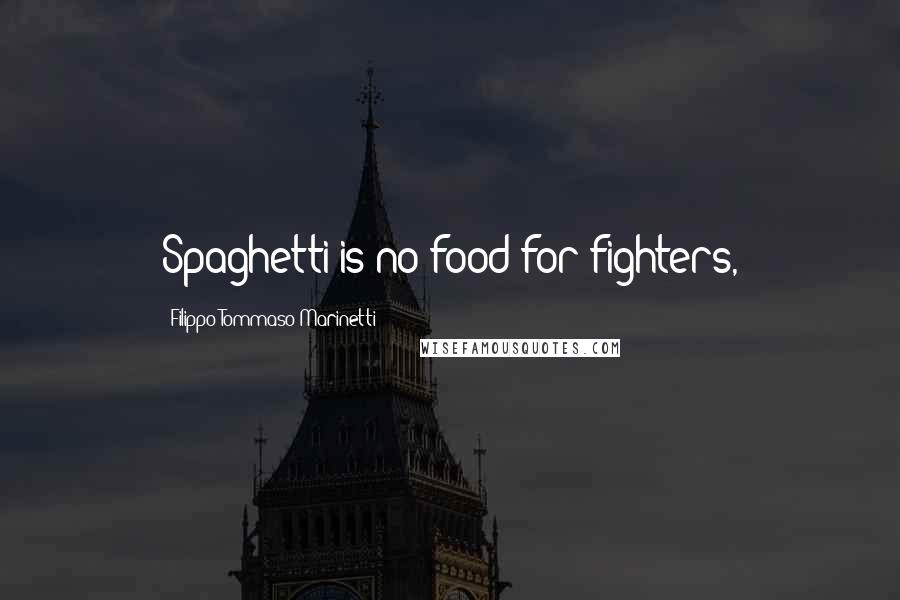 Filippo Tommaso Marinetti Quotes: Spaghetti is no food for fighters,