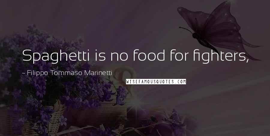 Filippo Tommaso Marinetti Quotes: Spaghetti is no food for fighters,