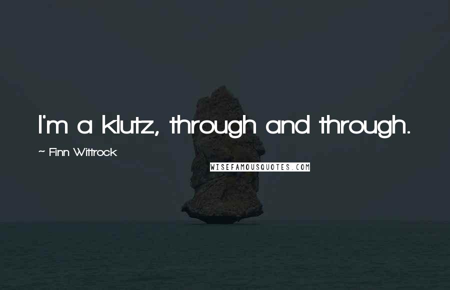 Finn Wittrock Quotes: I'm a klutz, through and through.