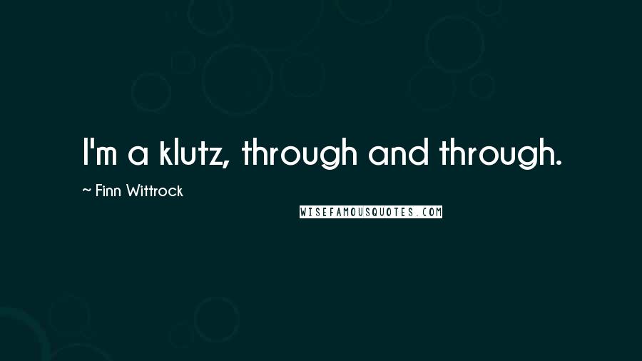 Finn Wittrock Quotes: I'm a klutz, through and through.