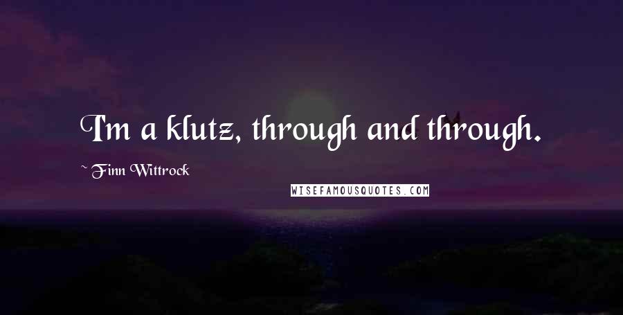 Finn Wittrock Quotes: I'm a klutz, through and through.