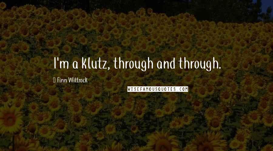 Finn Wittrock Quotes: I'm a klutz, through and through.