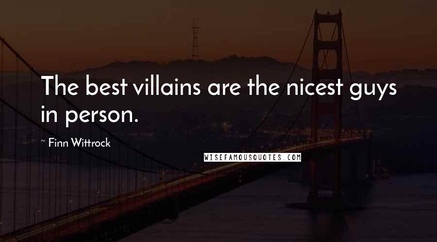 Finn Wittrock Quotes: The best villains are the nicest guys in person.