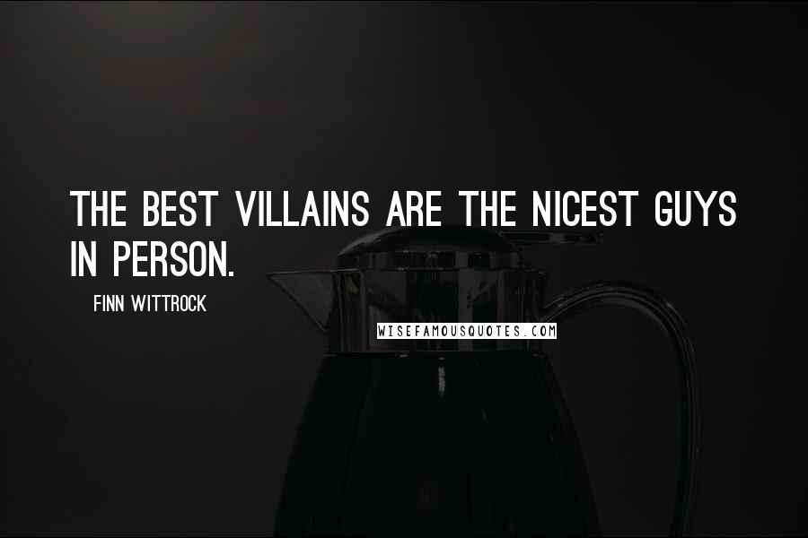 Finn Wittrock Quotes: The best villains are the nicest guys in person.