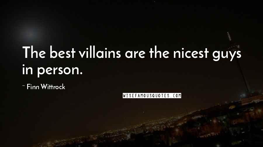 Finn Wittrock Quotes: The best villains are the nicest guys in person.