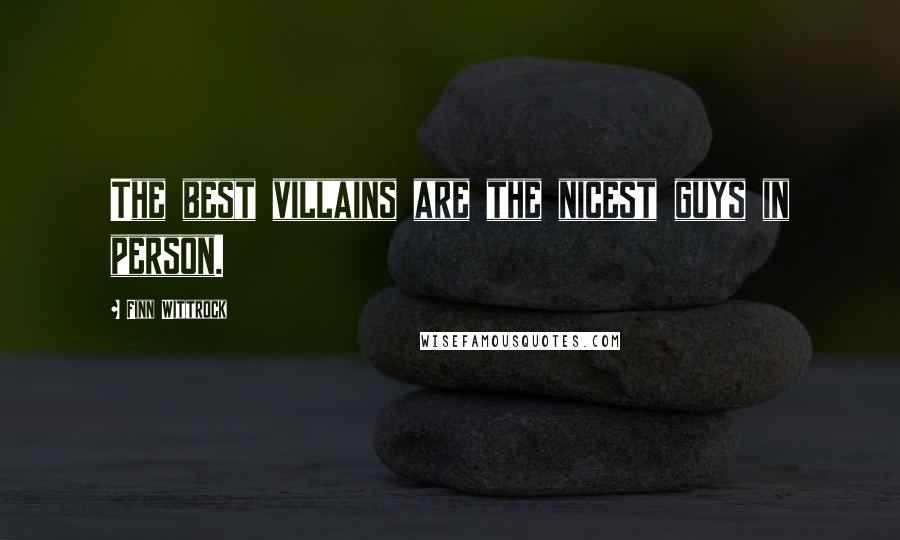 Finn Wittrock Quotes: The best villains are the nicest guys in person.