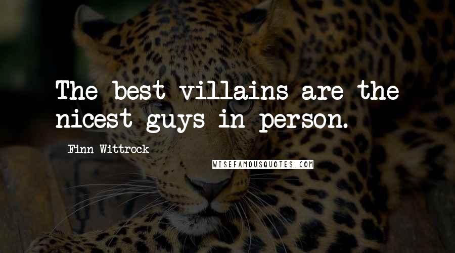 Finn Wittrock Quotes: The best villains are the nicest guys in person.