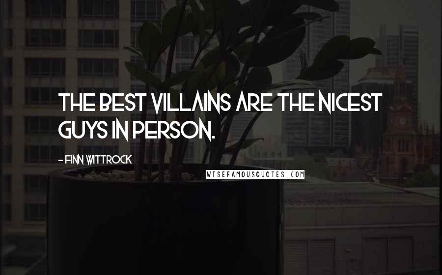 Finn Wittrock Quotes: The best villains are the nicest guys in person.