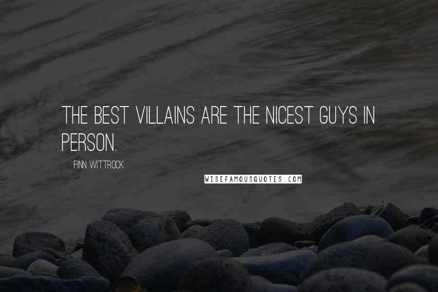 Finn Wittrock Quotes: The best villains are the nicest guys in person.