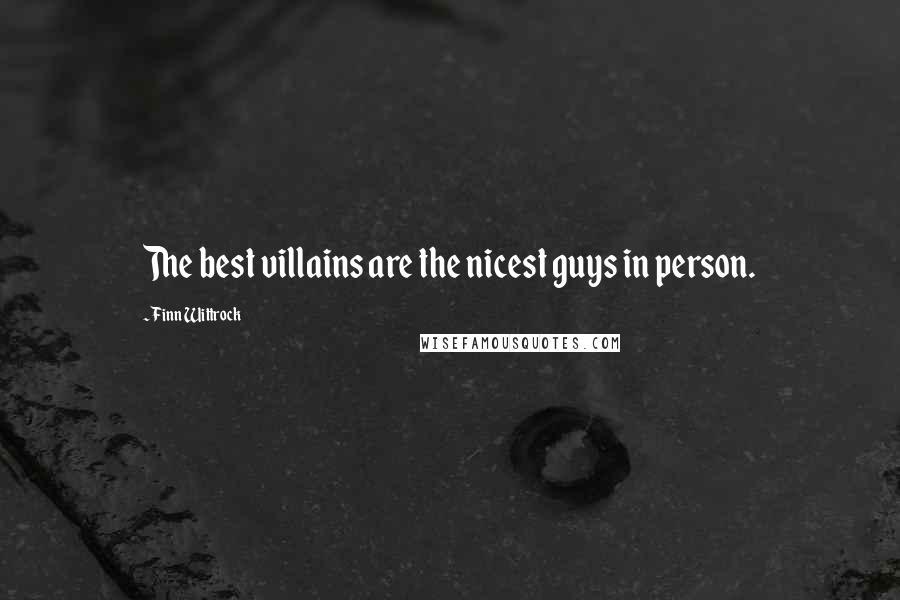 Finn Wittrock Quotes: The best villains are the nicest guys in person.