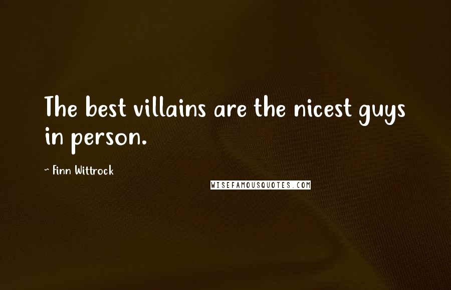 Finn Wittrock Quotes: The best villains are the nicest guys in person.