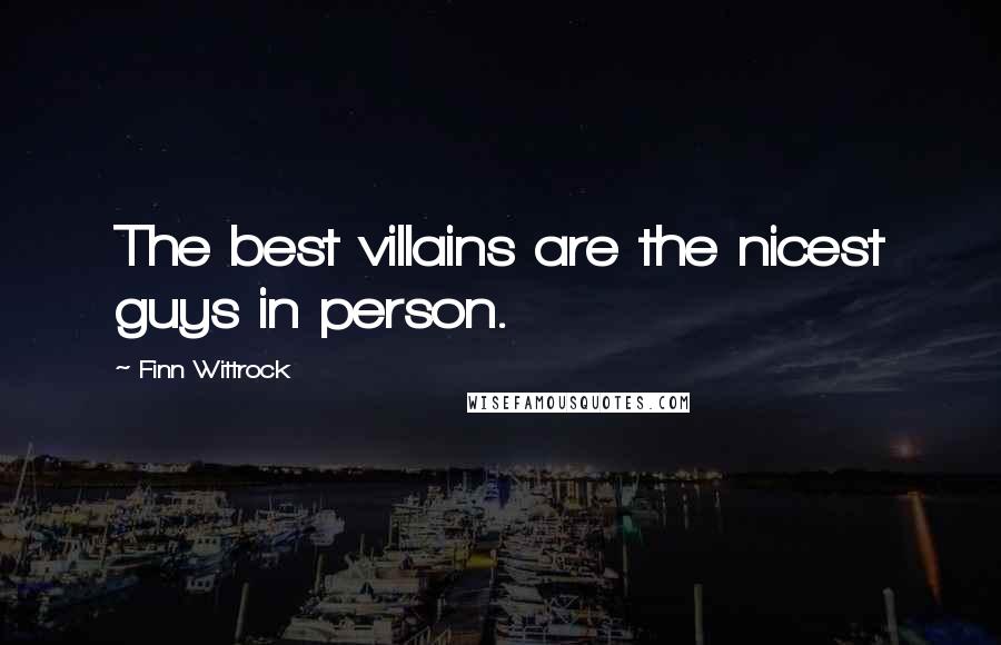 Finn Wittrock Quotes: The best villains are the nicest guys in person.