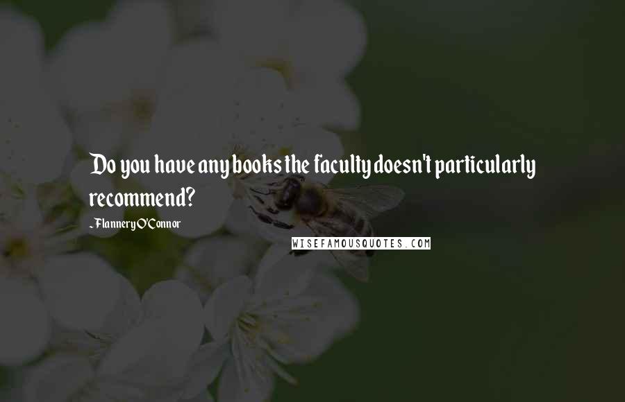 Flannery O'Connor Quotes: Do you have any books the faculty doesn't particularly recommend?