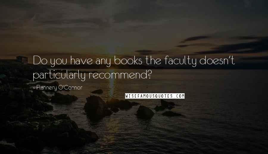 Flannery O'Connor Quotes: Do you have any books the faculty doesn't particularly recommend?