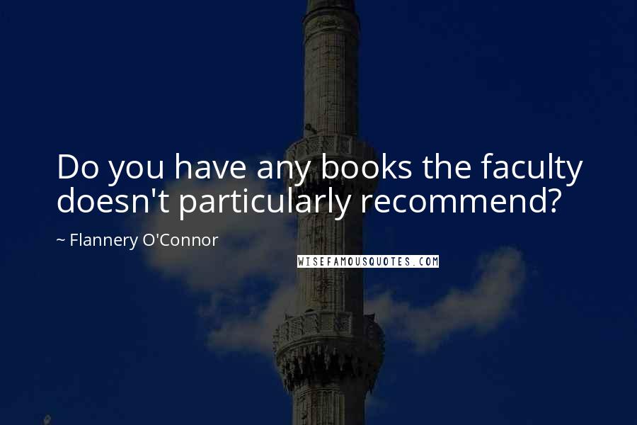 Flannery O'Connor Quotes: Do you have any books the faculty doesn't particularly recommend?