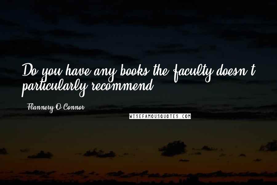 Flannery O'Connor Quotes: Do you have any books the faculty doesn't particularly recommend?