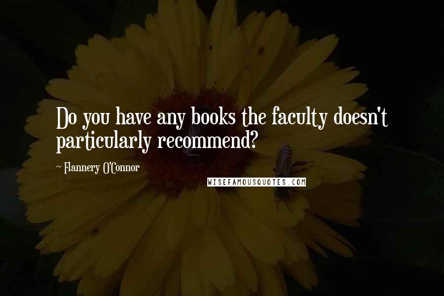 Flannery O'Connor Quotes: Do you have any books the faculty doesn't particularly recommend?