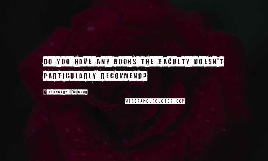 Flannery O'Connor Quotes: Do you have any books the faculty doesn't particularly recommend?