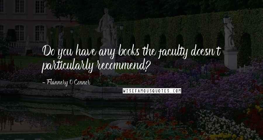 Flannery O'Connor Quotes: Do you have any books the faculty doesn't particularly recommend?