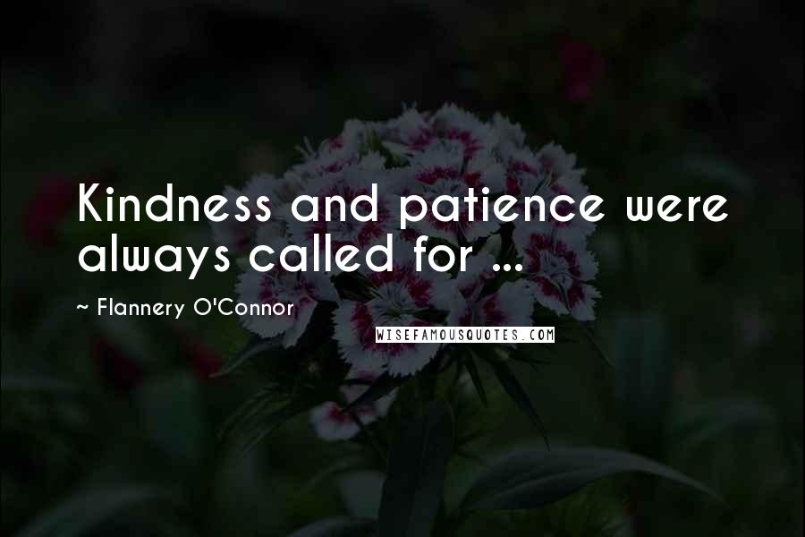 Flannery O'Connor Quotes: Kindness and patience were always called for ...