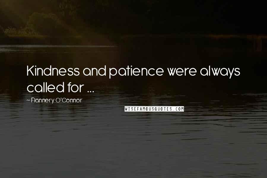 Flannery O'Connor Quotes: Kindness and patience were always called for ...