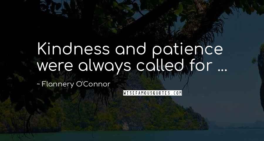 Flannery O'Connor Quotes: Kindness and patience were always called for ...