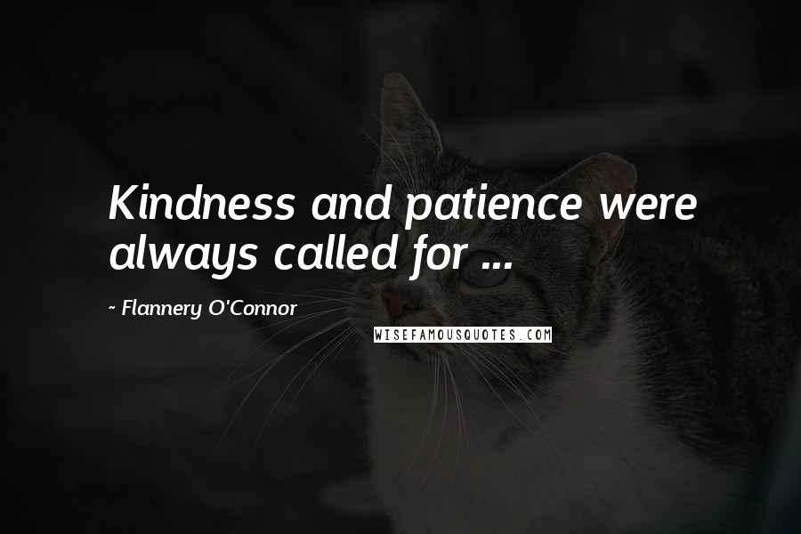 Flannery O'Connor Quotes: Kindness and patience were always called for ...