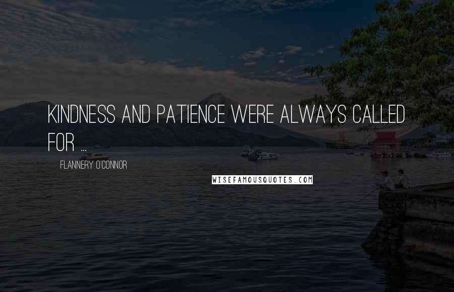 Flannery O'Connor Quotes: Kindness and patience were always called for ...