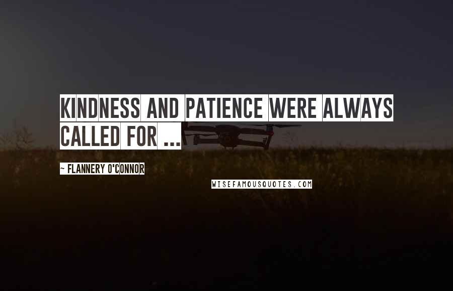 Flannery O'Connor Quotes: Kindness and patience were always called for ...