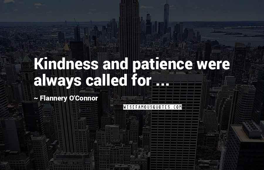 Flannery O'Connor Quotes: Kindness and patience were always called for ...