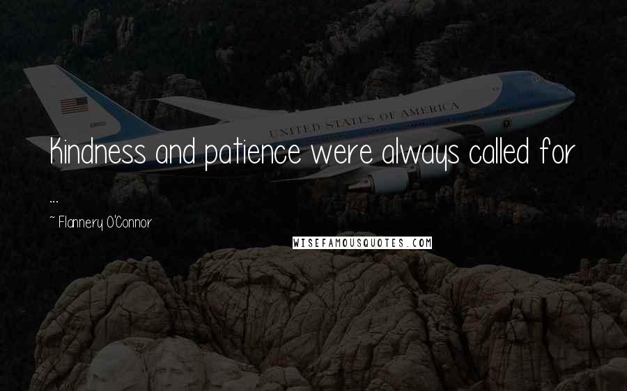 Flannery O'Connor Quotes: Kindness and patience were always called for ...