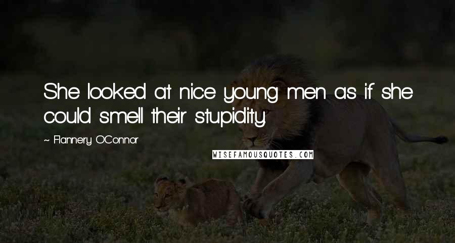 Flannery O'Connor Quotes: She looked at nice young men as if she could smell their stupidity.