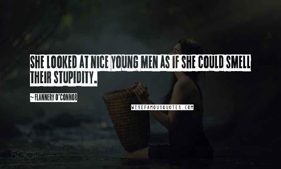 Flannery O'Connor Quotes: She looked at nice young men as if she could smell their stupidity.