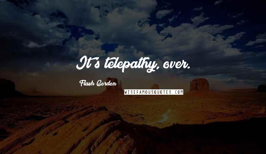 Flash Gordon Quotes: It's telepathy, over.
