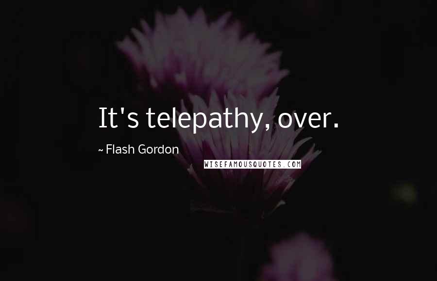 Flash Gordon Quotes: It's telepathy, over.