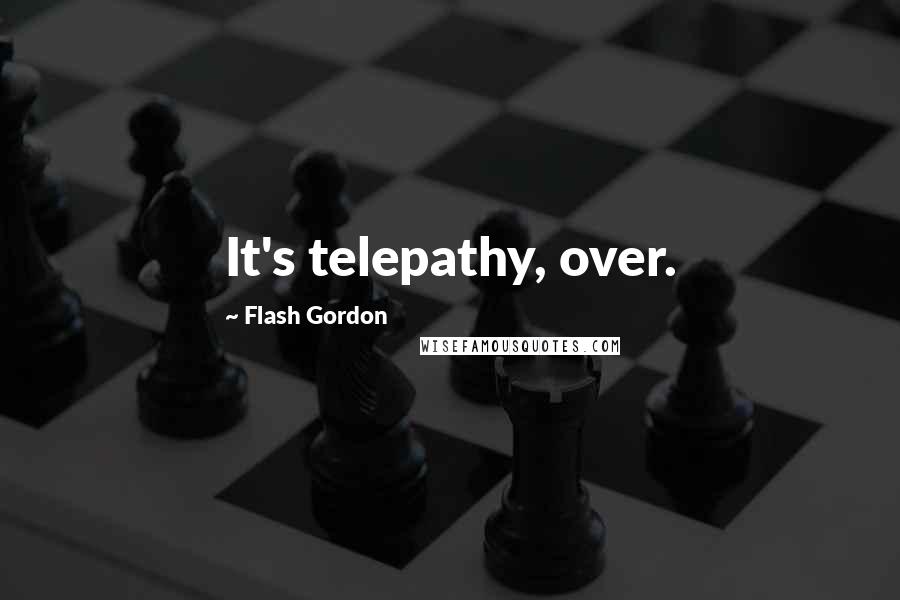 Flash Gordon Quotes: It's telepathy, over.