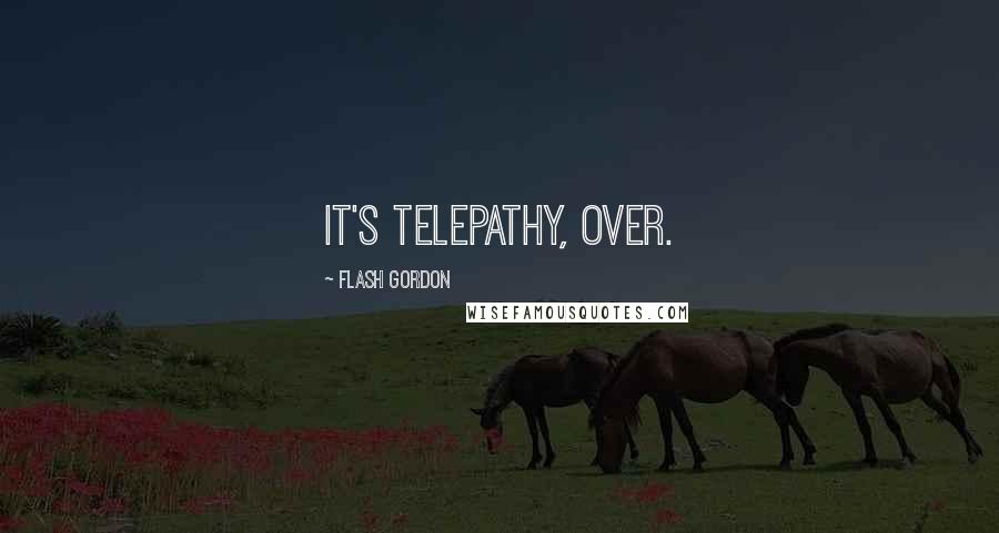 Flash Gordon Quotes: It's telepathy, over.