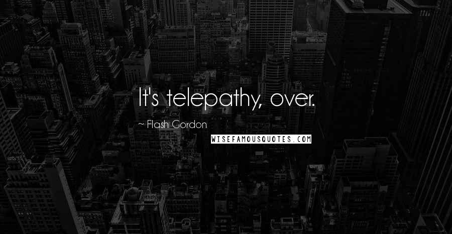 Flash Gordon Quotes: It's telepathy, over.